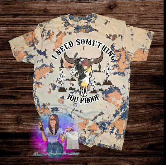 Morgan Wallen I Need Something You Proof Bleached Sublimation Shirt (made to order)